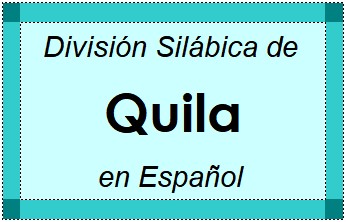 División Silábica de Quila en Español
