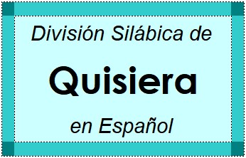 Divisão Silábica de Quisiera em Espanhol