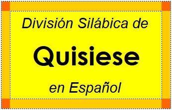 Divisão Silábica de Quisiese em Espanhol