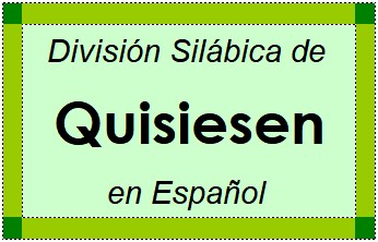 División Silábica de Quisiesen en Español