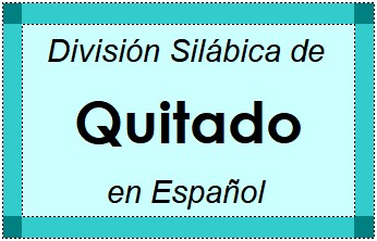 División Silábica de Quitado en Español