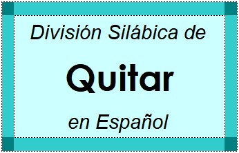 Divisão Silábica de Quitar em Espanhol