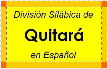 División Silábica de Quitará en Español