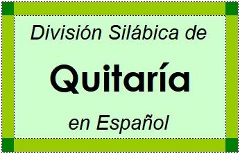 División Silábica de Quitaría en Español