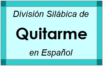 Divisão Silábica de Quitarme em Espanhol