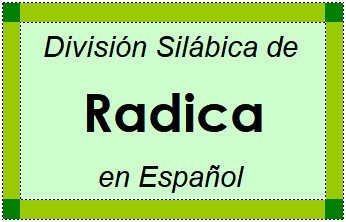 Divisão Silábica de Radica em Espanhol