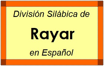 División Silábica de Rayar en Español