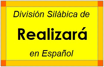División Silábica de Realizará en Español