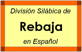 Divisão Silábica de Rebaja em Espanhol