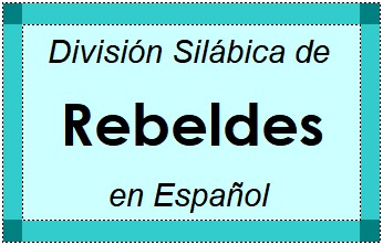 Divisão Silábica de Rebeldes em Espanhol