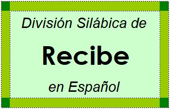 División Silábica de Recibe en Español