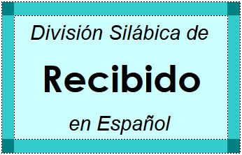 División Silábica de Recibido en Español