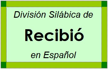 Divisão Silábica de Recibió em Espanhol