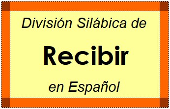 Divisão Silábica de Recibir em Espanhol
