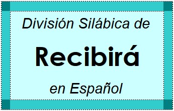 División Silábica de Recibirá en Español