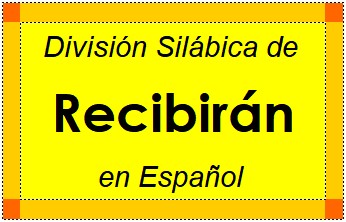 Divisão Silábica de Recibirán em Espanhol