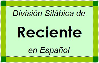 División Silábica de Reciente en Español