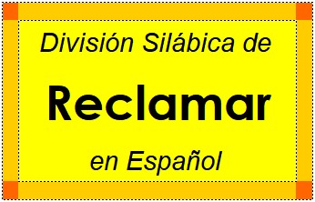 Divisão Silábica de Reclamar em Espanhol