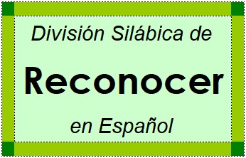División Silábica de Reconocer en Español