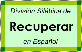 Divisão Silábica de Recuperar em Espanhol