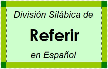 Divisão Silábica de Referir em Espanhol