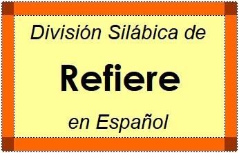 Divisão Silábica de Refiere em Espanhol