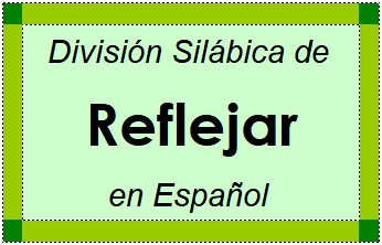 Divisão Silábica de Reflejar em Espanhol