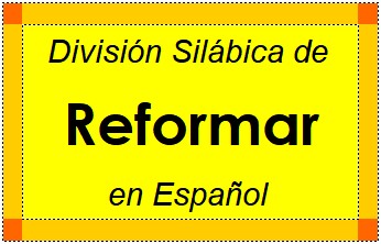 Divisão Silábica de Reformar em Espanhol
