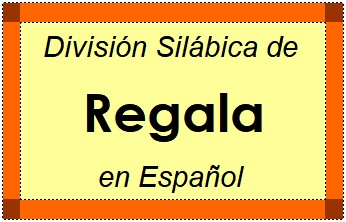 División Silábica de Regala en Español