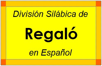 Divisão Silábica de Regaló em Espanhol