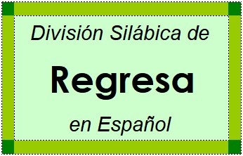Divisão Silábica de Regresa em Espanhol