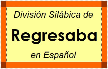 División Silábica de Regresaba en Español