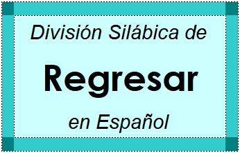 Divisão Silábica de Regresar em Espanhol