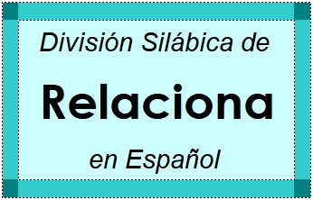 División Silábica de Relaciona en Español