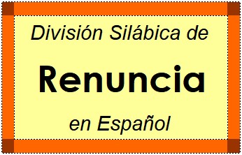 Divisão Silábica de Renuncia em Espanhol