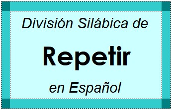 Divisão Silábica de Repetir em Espanhol
