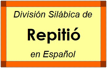 División Silábica de Repitió en Español