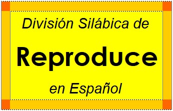 División Silábica de Reproduce en Español