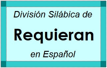 División Silábica de Requieran en Español