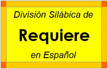 División Silábica de Requiere en Español