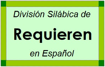 Divisão Silábica de Requieren em Espanhol