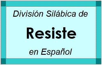 División Silábica de Resiste en Español