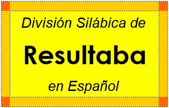 División Silábica de Resultaba en Español