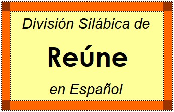 Divisão Silábica de Reúne em Espanhol