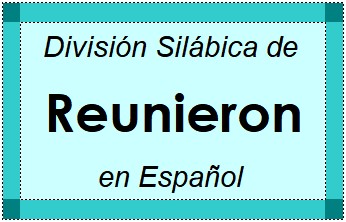 Divisão Silábica de Reunieron em Espanhol