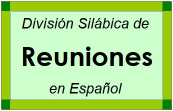 Divisão Silábica de Reuniones em Espanhol