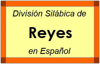 Divisão Silábica de Reyes em Espanhol