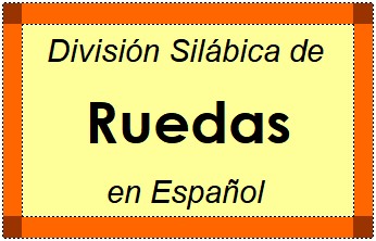 Divisão Silábica de Ruedas em Espanhol
