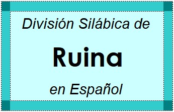 División Silábica de Ruina en Español