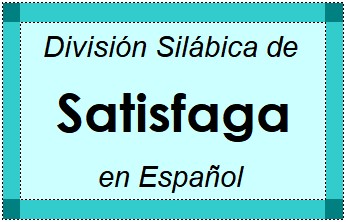 División Silábica de Satisfaga en Español